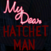 my dear hatchet man ce4a67